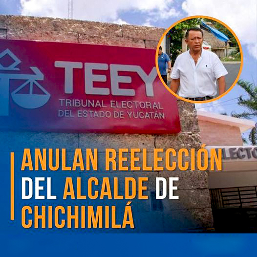 TEEY ANULA LAS ELECCIONES PARA LA PRESIDENCIA MUNICIPAL DE CHICHIMILÁ